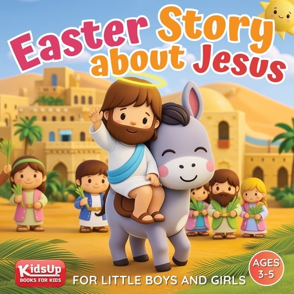 Christian Stories for Kids Easter Story about Jesus for Little Boys and Girls: A Simplified Bible Storybook with Large Pictures for Toddlers and Ki, (Paperback)
