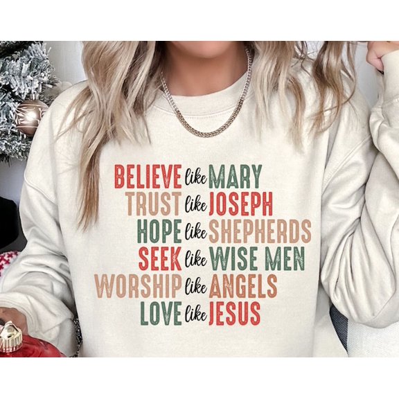 Christian Sweatshirt, Faith Sweatshirt, Believe Like Mary Tee, Love Like Jesus Shirt, Religious Shirt, Sweatshirt Size S-5Xl