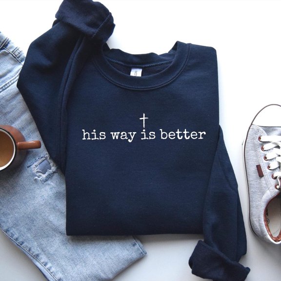 Christian Sweatshirt: His Way Is Better, Minimalist Faith Crewneck Tshirt All Size S-5XL