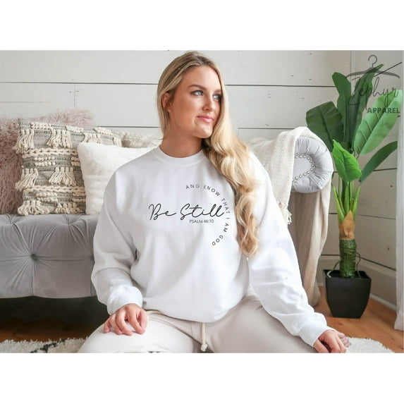 Christian Sweatshirts, Religious Sweatshirt, Be Still and Know Sweatshirt, Christian Gifts, Christian Apparel,