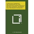 thumbnail image 1 of Christian Symbolics or Exposition of the Distinctive Characteristics of the Catholic, Lutheran and Reformed Churches, (Paperback), 1 of 1