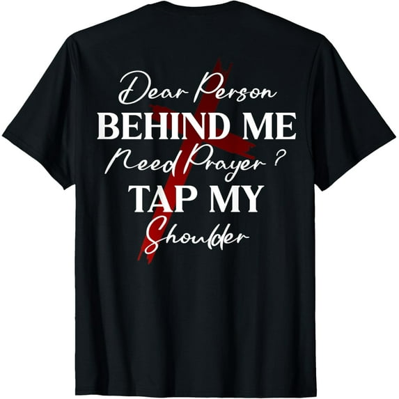 Christian T-Shirt Dear Person Behind Me Need Prayer Tap My ShoulderMen's and women's gift, black and white T-shirt, size: Extra large S-4XL