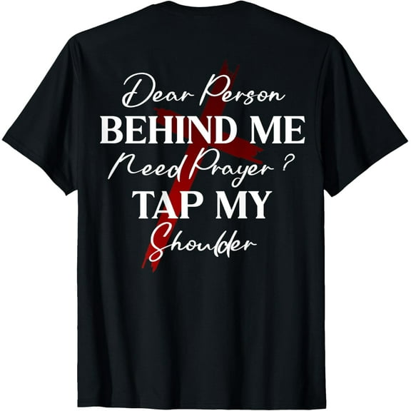 Christian T-Shirt Dear Person Behind Me Need Prayer Tap My ShoulderMen's and women's gift, black and white T-shirt, size: Extra large S-4XL