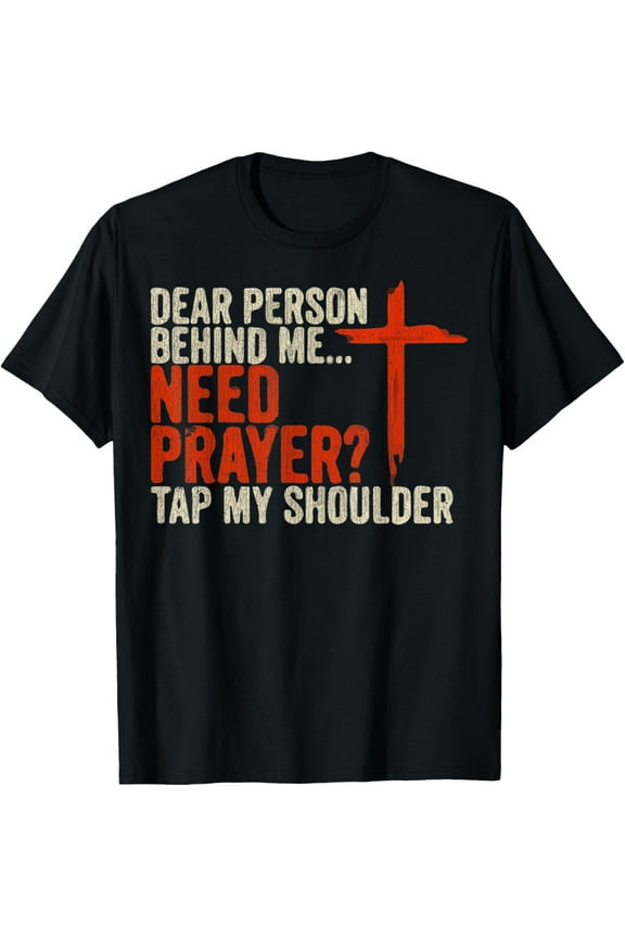 Christian T-Shirt Dear Person Behind Me Need Prayer Tap My ShoulderMen's and women's gift, black and white T-shirt, size: Extra large S-4XL