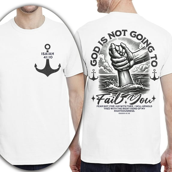 Christian T-Shirt, Double-Sided Faith Shirt – God Is Not Going to Fail You, Isaiah 41:10 Anchor Design, White, Size 3XL