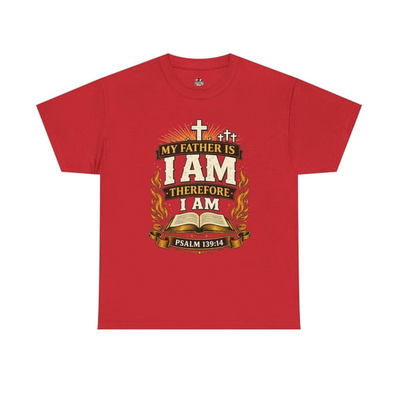 Christian T-Shirt - My Father Is I AM Therefore I Am Psalm 139:14 Faith Tee