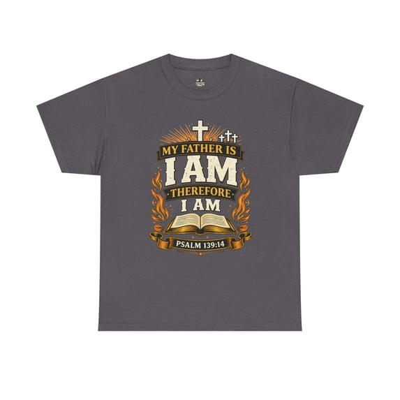 Christian T-Shirt - My Father Is I AM Therefore I Am Psalm 139:14 Faith Tee
