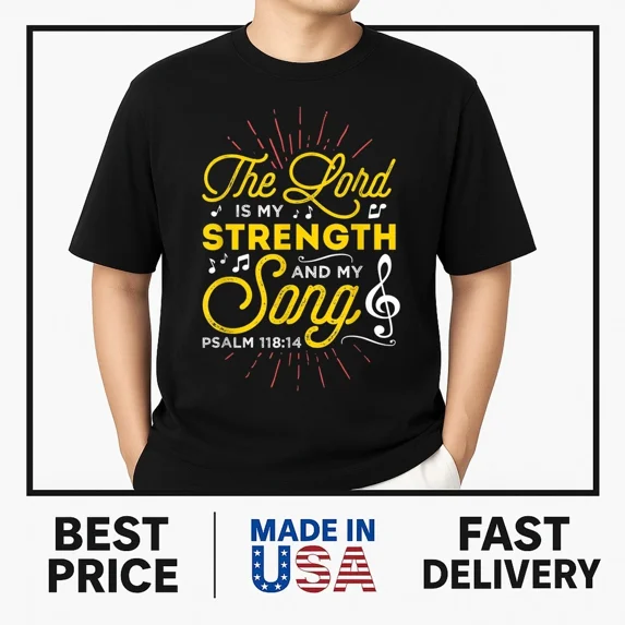 Christian T-Shirt - The Lord Is My Strength And My Song T-Shirt MUST-HAVE