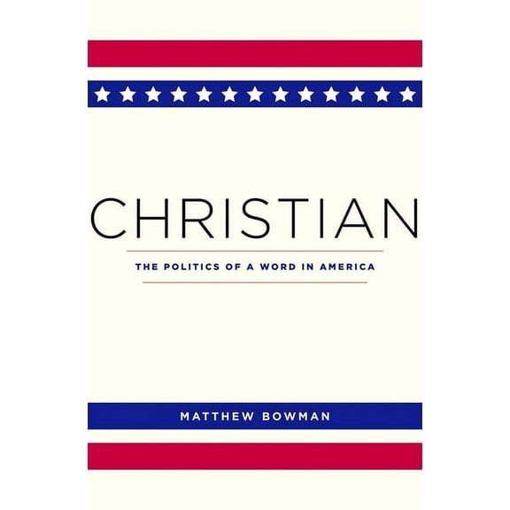 Christian: The Politics of a Word in America (Paperback)