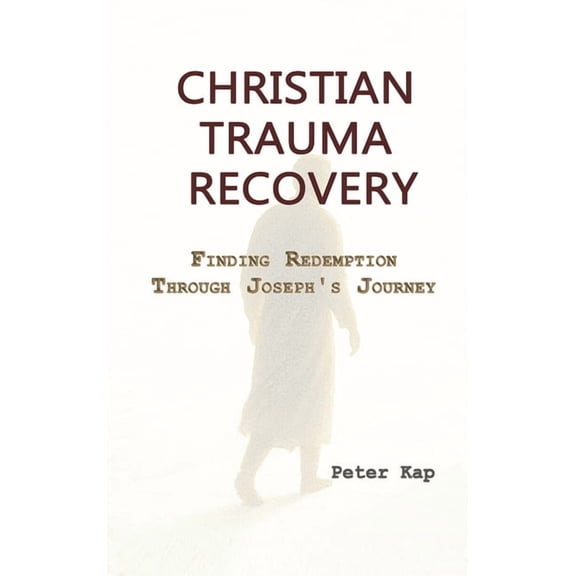 Christian Trauma Recovery: Finding Redemption Through Joseph's Journey, (Hardcover)