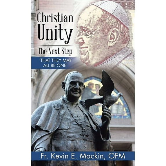 Christian Unity - the Next Step: 'That They May All Be One', (Paperback)