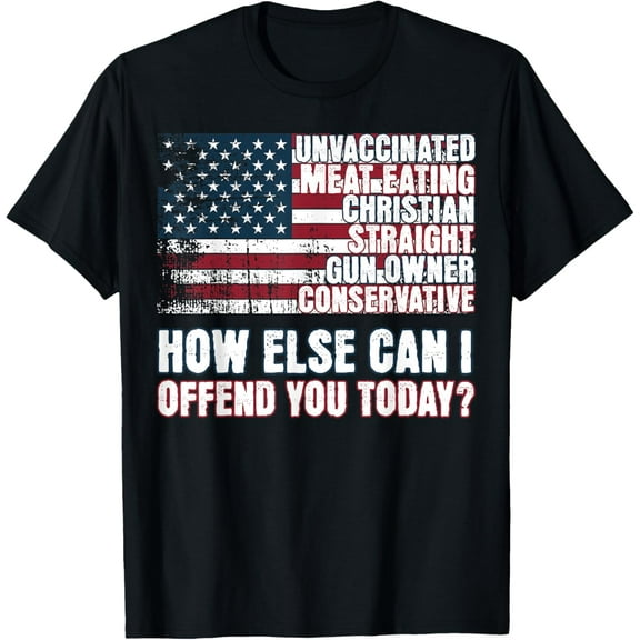 Christian Unvaccinated ... How Else Can I Offend You Today T-Shirt