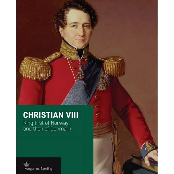 Christian VIII: King First of Norway and Then of Denmark, (Hardcover)