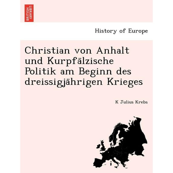 Christian Von Anhalt Und Kurpfa Lzische Politik Am Beginn Des Dreissigja Hrigen Krieges (Paperback)
