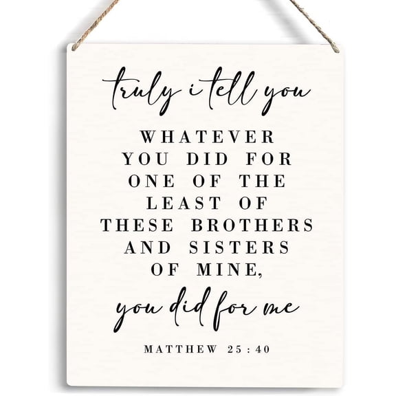 Christian Wall Decor Truly I Tell You Whatever You Did for One Wooden Hanging Sign Farmhouse Living Room Kitchen Sign Christian Bible Verse Wall Art Home Decor 8x10 Inch