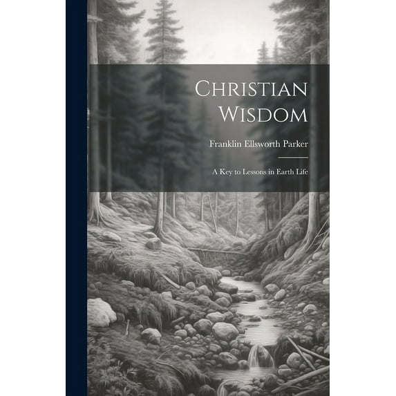Christian Wisdom : A Key to Lessons in Earth Life (Paperback)