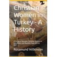 thumbnail image 1 of Christian Women in Turkey - A History: A Survey of Notable Christian Women in Asia Minor and Anatolia from 33CE to 2021 (Paperback), 1 of 1