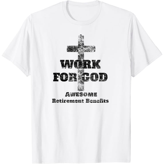 Christian Work For God Awesome Retirement Benefits T-Shirt - Walmart.com