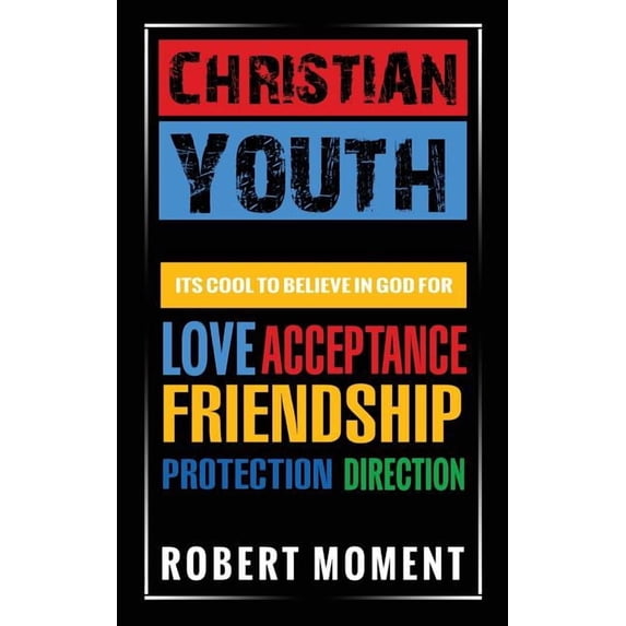 Christian Youth: Its Cool to Believe in God for Love, Acceptance, Friendship, Protection and Direction, (Paperback)