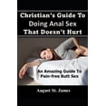thumbnail image 1 of Christian's Guide To Having Anal Sex That Doesn't Hurt: An Amazing Guide To Pain-Free Butt Sex, (Paperback), 1 of 1