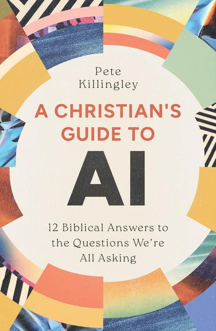 A Christian's Guide to AI: 12 Biblical Answers to the Questions We're All Asking, (Paperback)
