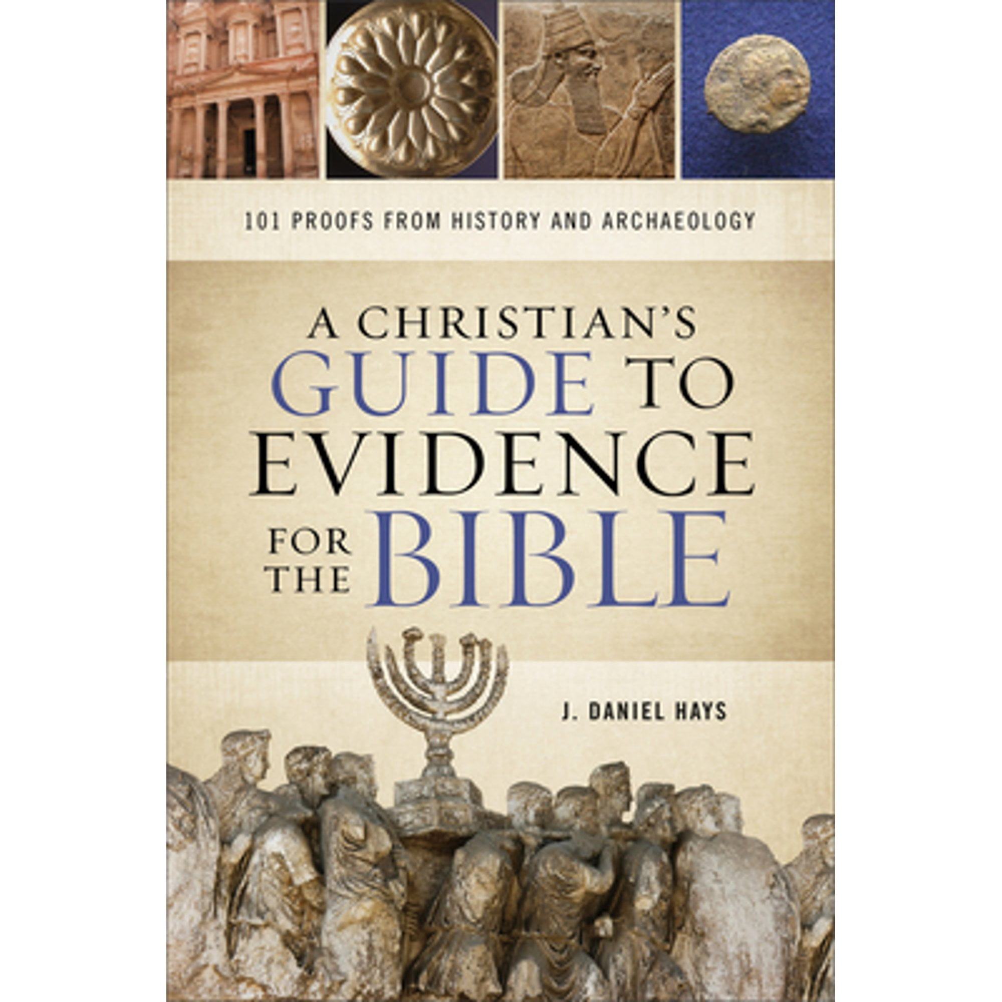 Christian's Guide to Evidence for the Bible : 101 Proofs from History ...