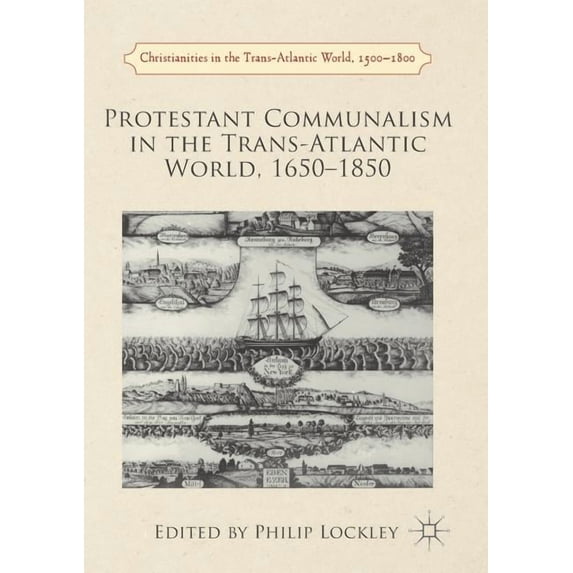 Christianities in the Trans-Atlantic Wor Protestant Communalism in the Trans-Atlantic World, 1650-1850, (Paperback)
