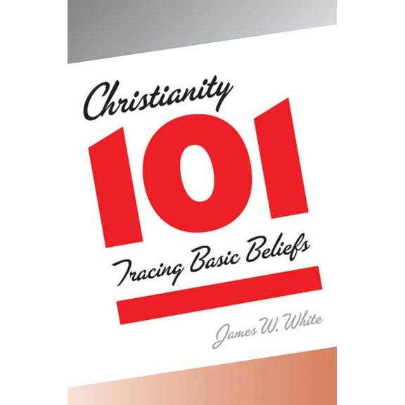 Christianity 101: Tracing Basic Beliefs, (Paperback)