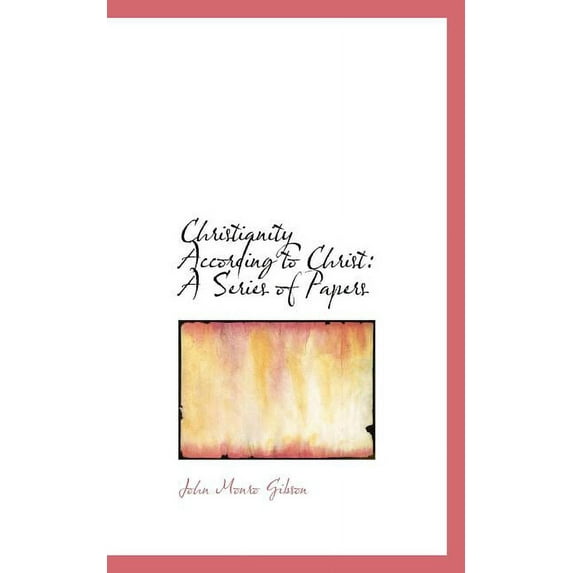 Christianity According to Christ : A Series of Papers (Paperback)