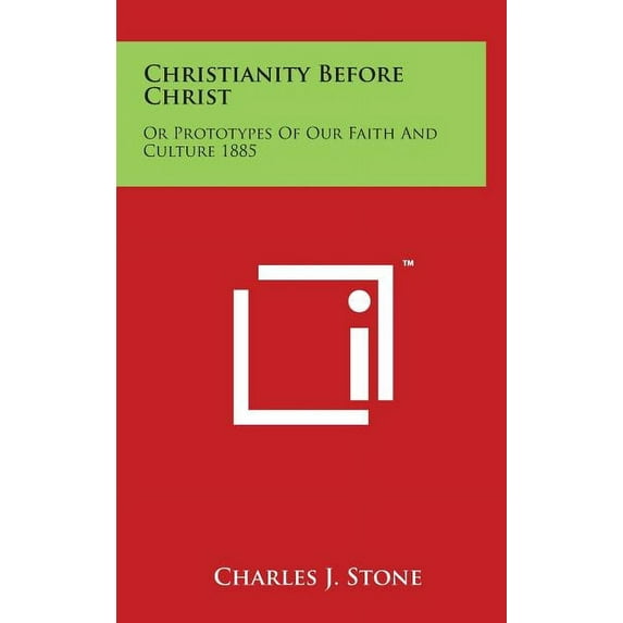 Christianity Before Christ: Or Prototypes of Our Faith and Culture 1885