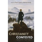 Christianity Contested Replies to Critics' Toughest Objections, Paperback