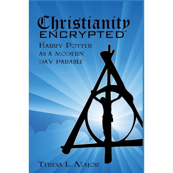 Christianity Encrypted: Harry Potter as a Modern Day Parable (Paperback)