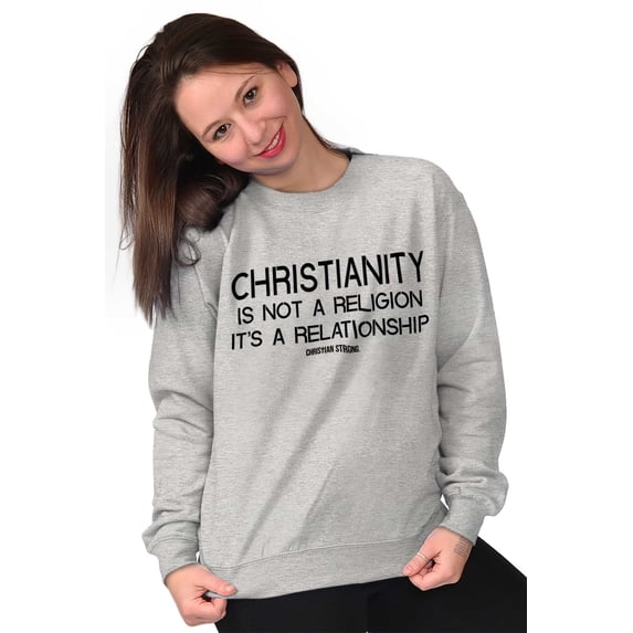 Christianity Is Not A Religion Sweatshirt for Men or Women Brisco Brands S