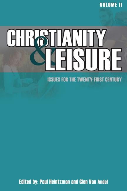 Christianity & Leisure II: Issues for the twenty-first century (Paperback) by Paul Heintzman, Glen Van Andel