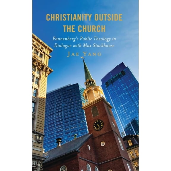 Christianity Outside the Church: Pannenberg's Public Theology in Dialogue with Max Stackhouse, (Paperback)