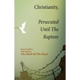 thumbnail image 1 of Christianity, Persecuted Until The Rapture: Special Edition With Epilogue The Mark Of The Beast, (Paperback), 1 of 1