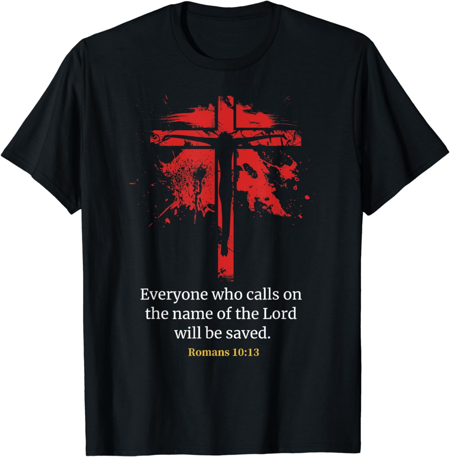Everyone who calls on the Name of the Lord will be Saved Christian T Shirt Everyone who calls on the Name of the Lord will be Saved Christian T Shirt