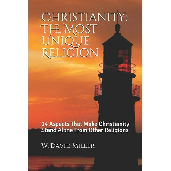 Christianity : The Most Unique Religion: 14 Aspects That Make Christianity Stand Alone From Other Religions (Paperback)