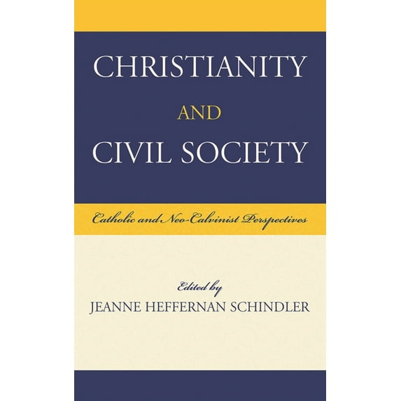 Christianity and Civil Society: Catholic and Neo-Calvinist Perspectives, (Hardcover)