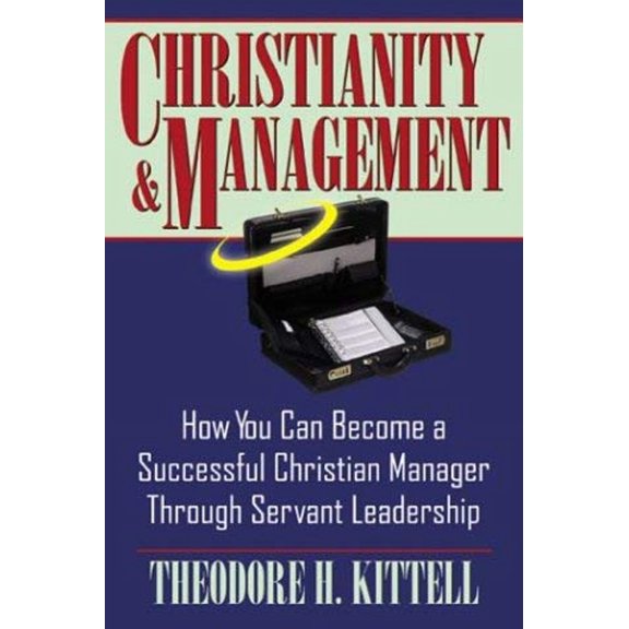 Pre-Owned Christianity and Management: How You Can Become a Successful Christian Manager Through Servant Leadership (Paperback) 0741418193 9780741418197