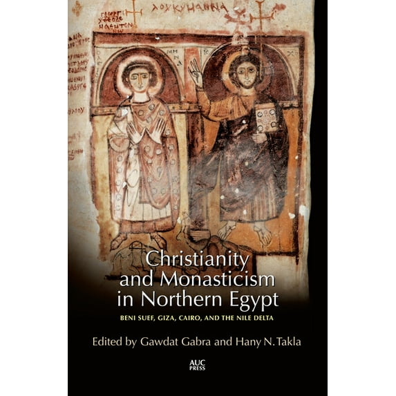 Christianity and Monasticism Christianity and Monasticism in Northern Egypt: Beni Suef, Giza, Cairo, and the Nile Delta, (Hardcover)
