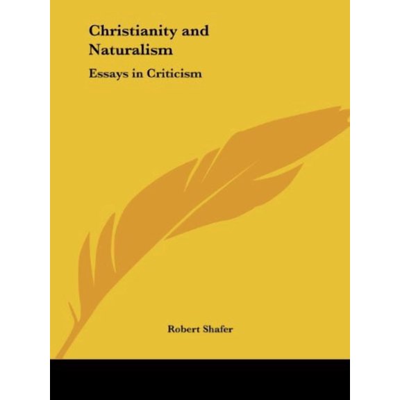 Christianity and Naturalism: Essays in Criticism Paperback 0766175685 9780766175686 Robert Shafer