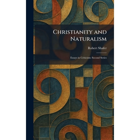 Christianity and Naturalism: Essays in Criticism: Second Series, (Hardcover)