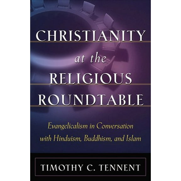 Pre-Owned Christianity at the Religious Roundtable: Evangelicalism in Conversation with Hinduism, Buddhism, and Islam (Paperback) 0801026024 9780801026027