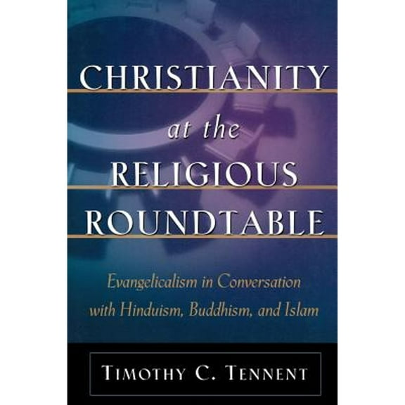 Pre-Owned Christianity at the Religious Roundtable: Evangelicalism in Conversation with Hinduism, Buddhism, and Islam