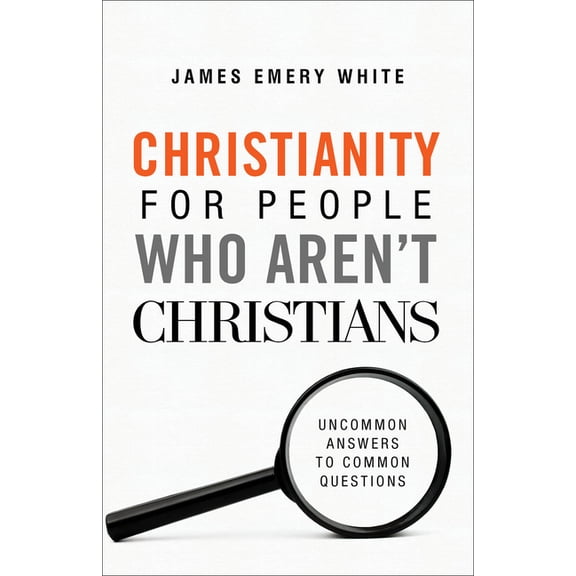Christianity for People Who Aren't Christians: Uncommon Answers to Common Questions, (Paperback)