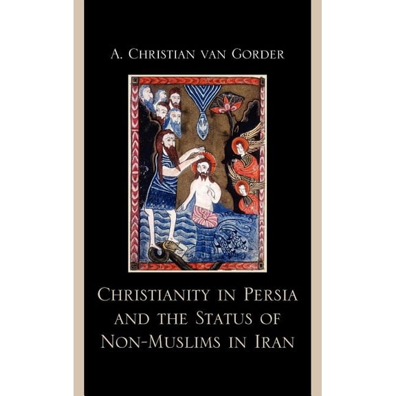 Christianity in Persia and the Status of Non-Muslims in Modern Iran, (Hardcover)