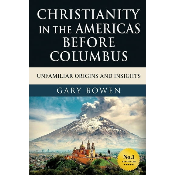 Christianity in The Americas Before Columbus: Unfamiliar Origins and Insights, (Paperback)
