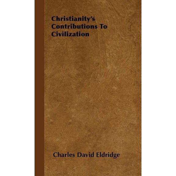 Christianity's Contributions to Civilization, (Hardcover)