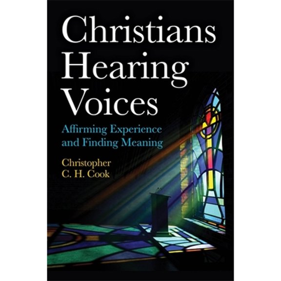 Pre-Owned Christians Hearing Voices: Affirming Experience and Finding Meaning (Paperback 9781785925245) by Christopher C H Cook